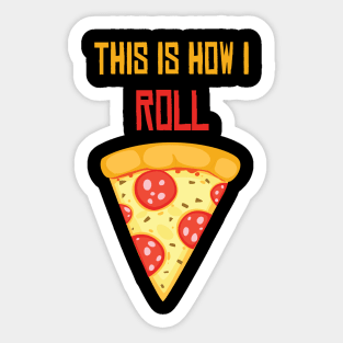 This Is How I Roll Pizza Shirt - Funny Pizza lover gift - I love pizza Sticker